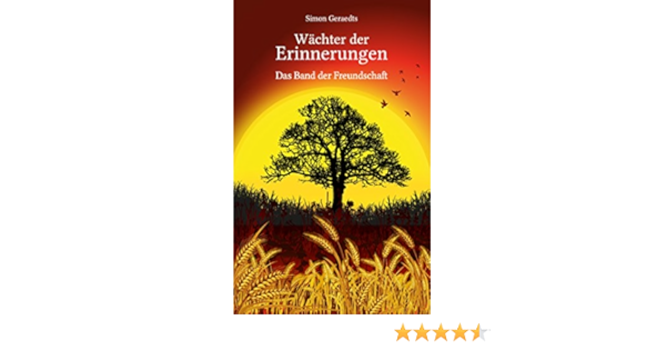 Wachter Der Erinnerungen Das Band Der Freundschaft German Edition Ebook Geraedts Simon Amazon Co Uk Kindle Store