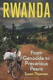 Rwanda: From Genocide to Precarious Peace by Susan Thomson