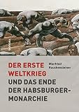 Image de Der Erste Weltkrieg: und das Ende der Habsburgermonarchie 1914–1918