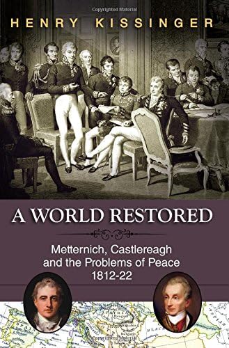 A World Restored: Metternich, Castlereagh and the Problems of Peace, 1812-22