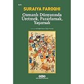 Osmanlı D&uuml;nyasında &Uuml;retmek, Pazarlamak, Yaşamak