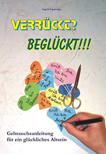 Download Verrückt? Beglückt!!!: Gebrauchsanleitung für ein glückliches Altsein Download Verrückt? Beglückt!!!: Gebrauchsanleitung für ein glückliches Altsein