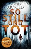 Bücher Neuerscheinungen 2022 - So still und tot: Thriller von Daniela Arnold