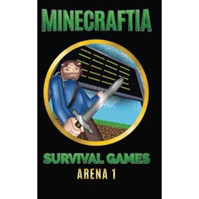 Minecraftia: Survival Games Arena 1 (Minecraft Hunger Games, Band 1)