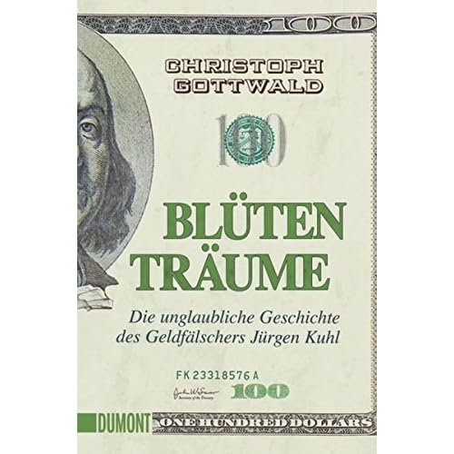 Blütenträume: Die unglaubliche Geschichte des Geldfälschers Jürgen Kuhl (Taschenbücher)