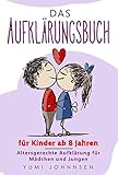 Das Aufklärungsbuch für Kinder ab 8 Jahren: Altersgerechte Aufklärung für Mädchen und Jungen by Yumi Johnnsen