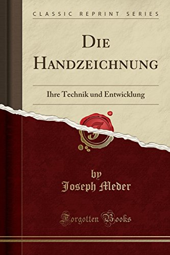 Preisvergleich Produktbild Die Handzeichnung: Ihre Technik Und Entwicklung (Classic Reprint)