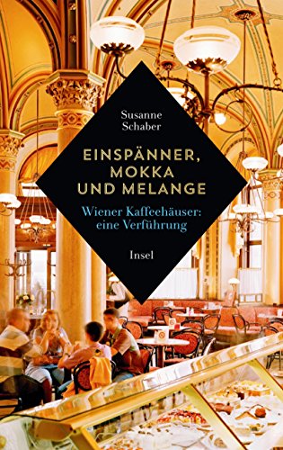 Download Einspänner, Mokka und Melange: Wiener Kaffeehäuser: Eine Verführung
