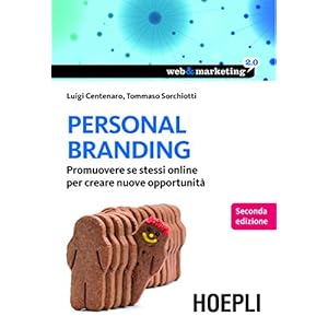 Personal Branding: Promuovere se stessi online per creare nuove opportunità (Web & m