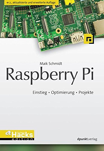 Raspberry Pi: Einstieg - Optimierung - Projekte (c't Hardware Hacks Edition)