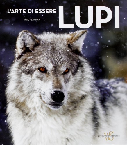 L'arte di essere lupi. Ediz. illustrata L'arte di essere lupi. Ediz. illustrata