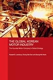 Image de The Global Korean Motor Industry: The Hyundai Motor Company's Global Strategy