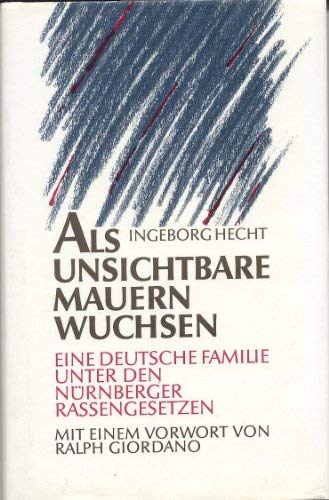Als unsichtbare Mauern wuchsen - Eine deutsche Familie unter den Nürnberger Rassengesetzen