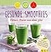 Gesunde Smoothies: Fitness-Power aus dem Glas by