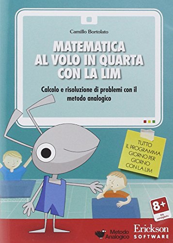 Matematica al volo in quarta con la LIM. Calcolo e risoluzione di problemi con il metodo analogico. CD-ROM Matematica al volo in quarta con la LIM. Calcolo e risoluzione di problemi con il metodo analogico. CD-ROM