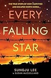 Every Falling Star (UK edition): The True Story of How I Survived and Escaped North Korea by 