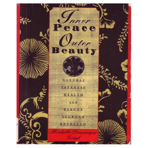 Inner Peace, Outer Beauty: Natural Japanese Health and Beauty Secrets Revealed