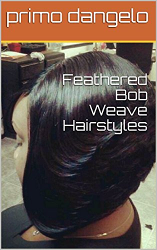 Feathered Bob Weave Hairstyles Ebook Primo Dangelo Amazon In