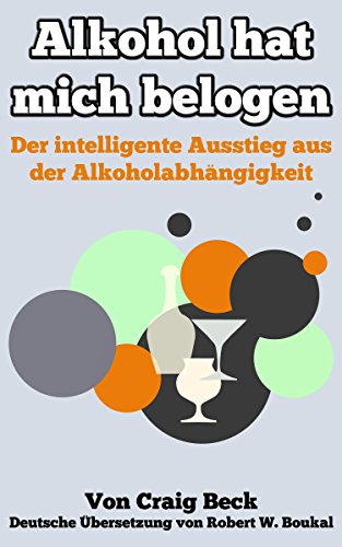 Download Alkohol Hat Mich Belogen: Der intelligente Ausstieg aus der Alkoholabhängigkeit Download Alkohol Hat Mich Belogen: Der intelligente Ausstieg aus der Alkoholabhängigkeit