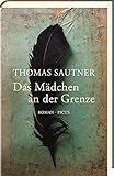 Bücher Neuerscheinungen 2022 - Das Mädchen an der Grenze: Roman von Thomas Sautner
