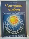 Lernplan Leben: Solarziel und Tierkreis (Urania Blaue Reihe) by