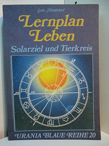 Lernplan Leben: Solarziel und Tierkreis (Urania Blaue Reihe)