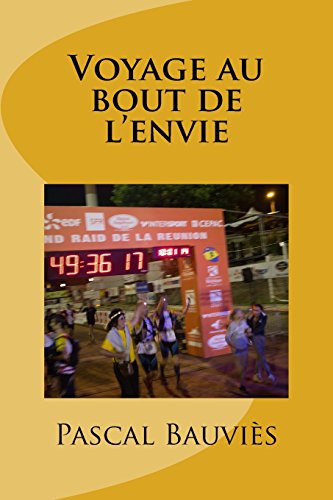 Voyage au bout de l'envie: Hymne au Grand Raid francais Voyage au bout de l'envie: Hymne au Grand Raid francais