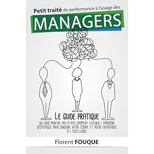Petit traité de performance à l'usage des managers: Le guide pratique qui vous montre pas à pas comment utiliser l'approche systémique pour condui