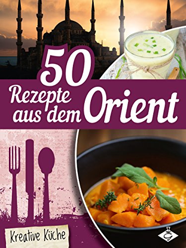 Download 50 Rezepte aus dem Orient (Kreative Küche 23) Download 50 Rezepte aus dem Orient (Kreative Küche 23)