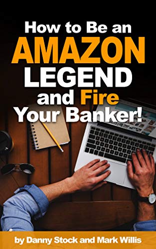 How To Be An Amazon Legend And Fire Your Banker Ebook Danny