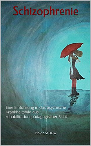 Download Schizophrenie: Eine Einführung in das psychische Krankheitsbild aus rehabilitationspädagogischer Sicht Download Schizophrenie: Eine Einführung in das psychische Krankheitsbild aus rehabilitationspädagogischer Sicht