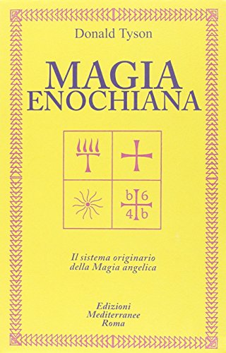 Magia enochiana. Il sistema originario della magia angelica Magia enochiana. Il sistema originario della magia angelica