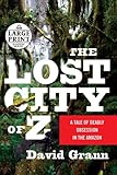 The Lost City of Z: A Tale of Deadly Obsession in the Amazon The Lost City of Z: A Tale of Deadly Obsession in the Amazon