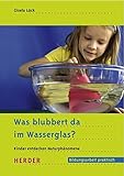 Image de Was blubbert da im Wasserglas?: Kinder entdecken Naturphänomene