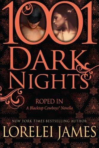 Roped In: A Blacktop Cowboys? Novella (1001 Dark Nights) by Lorelei James (2014-09-04)