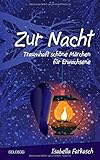Zur Nacht: Traumhaft schöne Märchen für Erwachsene by 