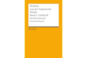 Werke. Gesamtausgabe. Band 2: Liedlyrik. Mittelhochdeutsch/Neuhochdeutsch: Walther von der Vogelweide – Deutsch-Lektüre – 820 – 2., verb. und erw. Auflage (Reclams Universal-Bibliothek)