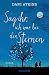 Sag ihr, ich war bei den Sternen: Roman by Dani Atkins, Sonja Rebernik-Heidegger