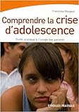 Comprendre la crise d'adolescence : Guide pratique à l'usage des parents