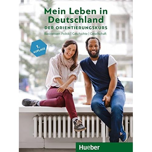 Mein Leben in Deutschland – der Orientierungskurs: Basiswissen Politik, Geschichte, Gesellschaft.Deutsch als Fremdsprache / Kursbuch