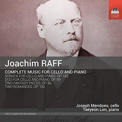 Raff:Music For Cello & Piano [Joseph Mendoes; Taeyeon Lim] [TOCCATA CLASSICS: TOCC0341]