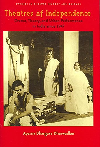 [(Theatres of Independence : Drama, Theory, and Urban Performance in India Since 1947)] [By (author) Aparna Bhargava Dharwadker] published on (November, 2005)