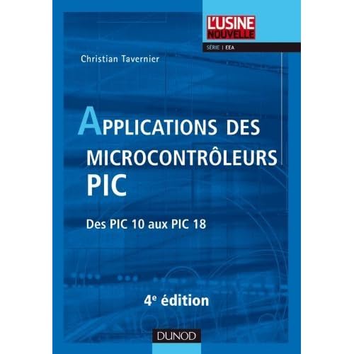 Applications des microcontrôleurs PIC - 4e édition - Des PIC 10 aux PIC 18 de Christian Tavernier (23 mars 2011) Broché Applications des microcontrôleurs PIC - 4e édition - Des PIC 10 aux PIC 18 de Christian Tavernier (23 mars 2011) Broché
