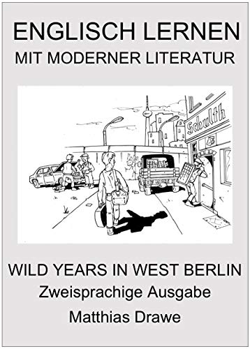 Englisch lernen mit moderner Literatur - Wild Years in West Berlin: Zweisprachige Ausgabe