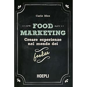 Food Marketing: Creare esperienze nel mondo dei foodies