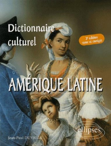 Dictionnaire culturel : Amérique latine : Pays de langue espagnole gratuit Dictionnaire culturel : Amérique latine : Pays de langue espagnole gratuit
