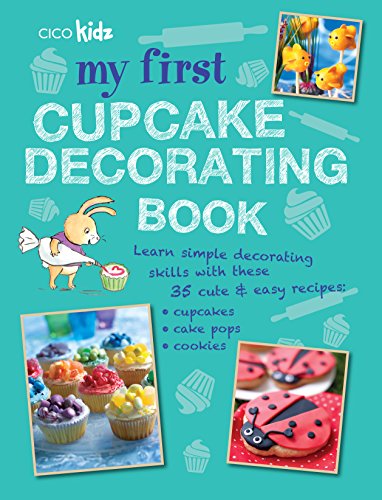 My First Cupcake Decorating Book 35 Recipes For Decorating
