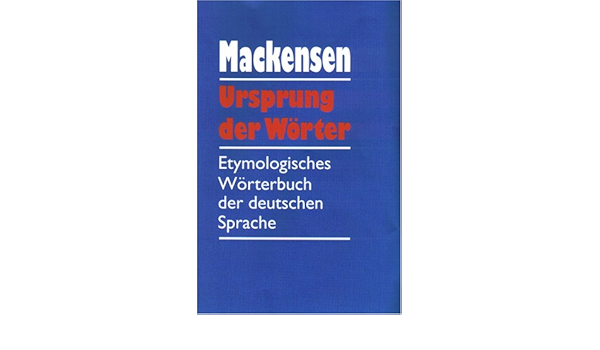 Ursprung Der Wörter: Etymologisches Wörterbuch Der Deutschen Sprache :  Mackensen, Lutz: Amazon.de: Bücher