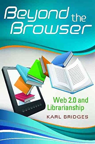 [Beyond the Browser: Web 2.0 and Librarianship] (By: Karl Bridges) [published: March, 2012]