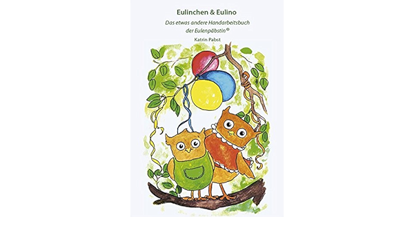 Eulinchen Eulino Das Etwas Andere Handarbeitsbuch Der Eulenpabstin Amazon De Katrin Pabst Bucher